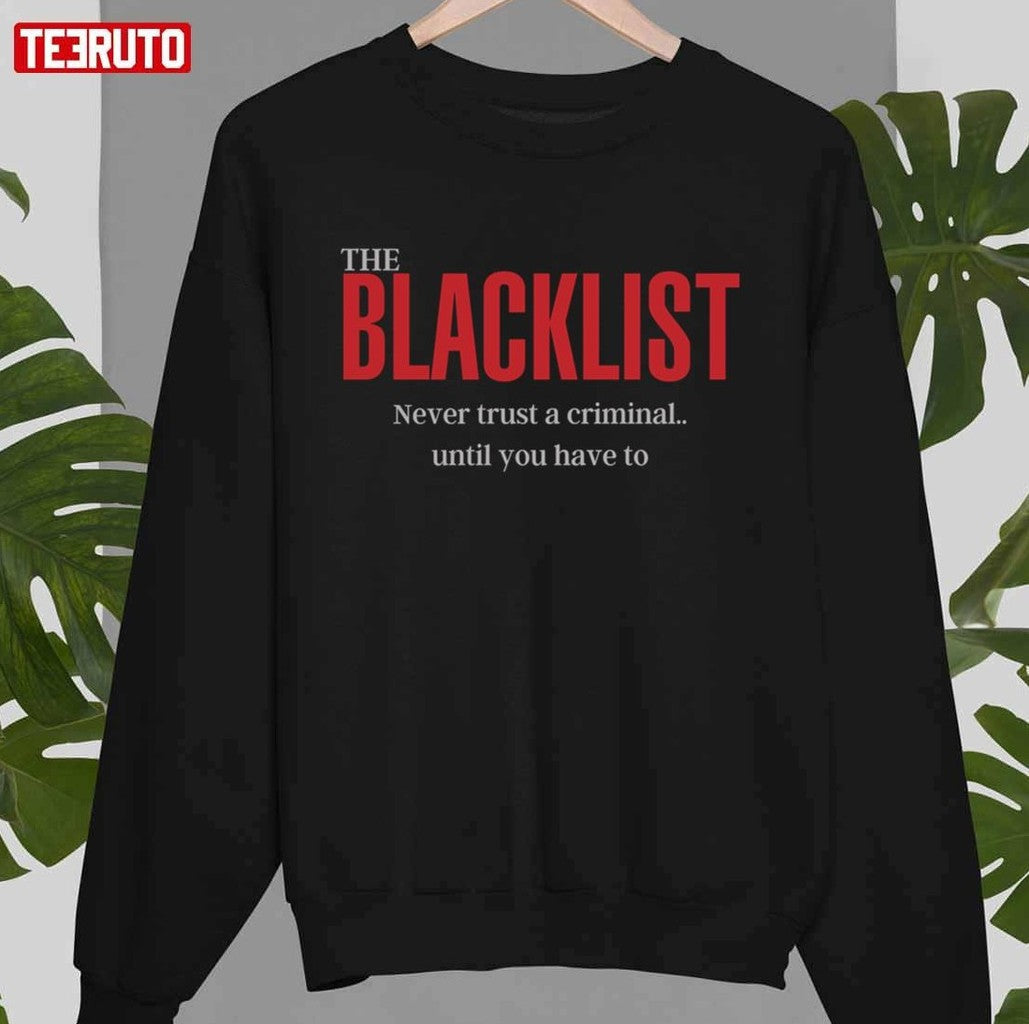 Never Trust A Criminal Until You Have To The Blacklist Quotes Unisex T-Shirt