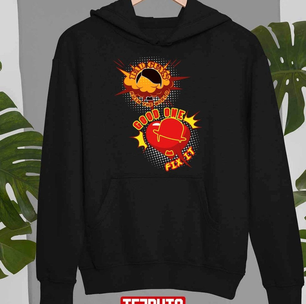 Bad Guys Ruin The World Good One Fix It Funny Unisex Sweatshirt