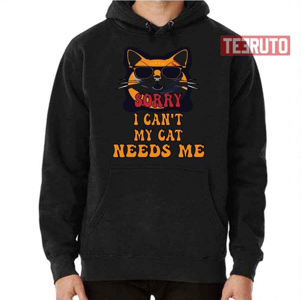 Sorry I Cant My Cat Needs Me Unique Unisex T-Shirt