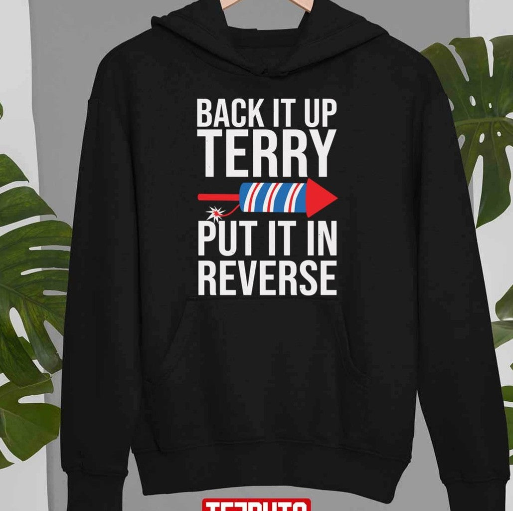 Back It Up Terry Put It In Reverse Funny 4th Of July Firework Jokes Unisex T-Shirt