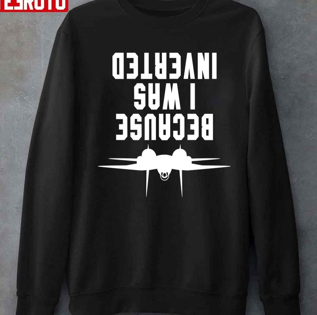Because I Was Inverted F14 Tomcat Top Gun Maverick Unisex T-shirt