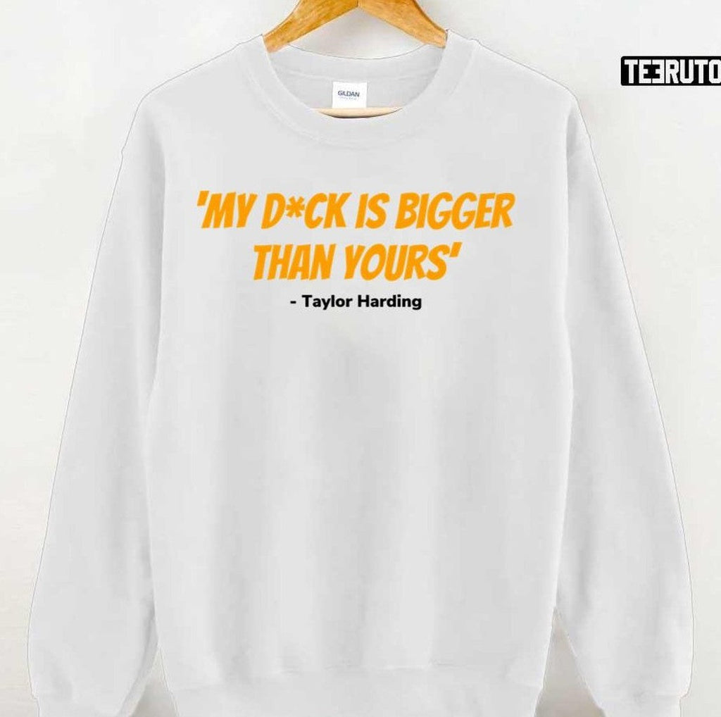 Taylor Harding Quote My Dck Is Bigger Than Yours Grace And Frankie Unisex T-Shirt