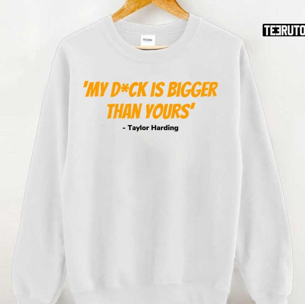 Taylor Harding Quote My Dck Is Bigger Than Yours Grace And Frankie Unisex T-Shirt