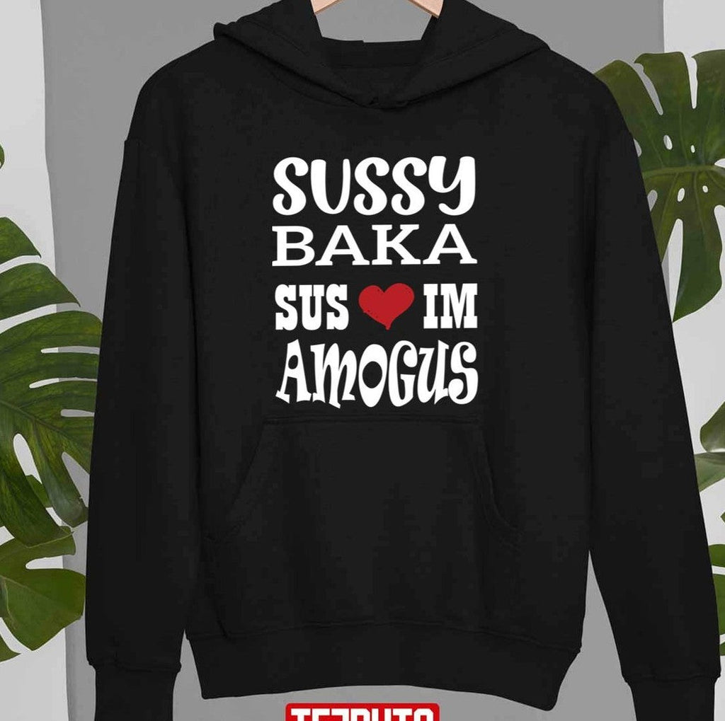 Nice Quote Sussy Baka Sus Im Amogus White Design Unisex Sweatshirt