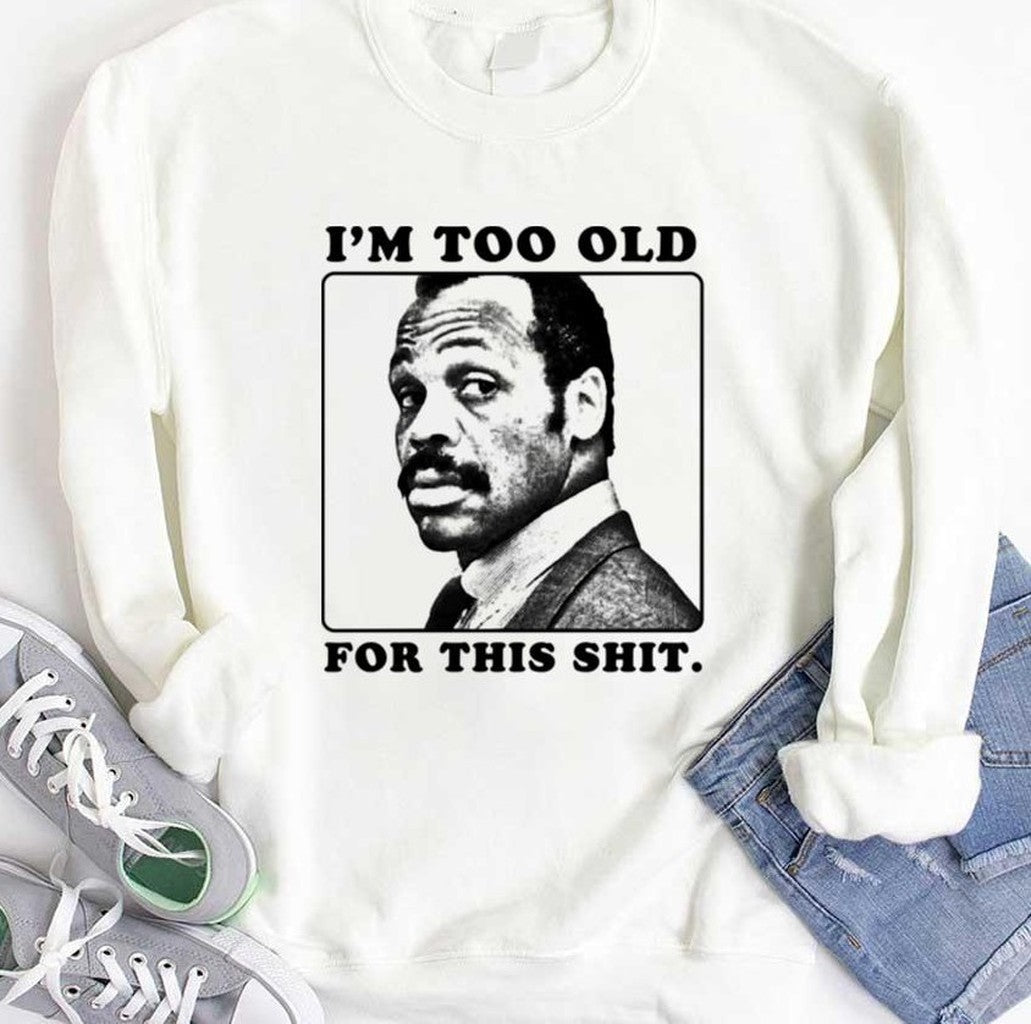 Roger Murtaugh Is Too Old For This Shit Lethal Weapon Unisex T-Shirt