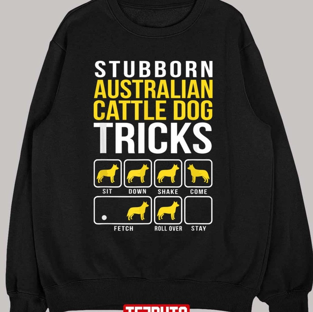 Stubborn Australian Cattle Dog Tricks Unisex T-Shirt