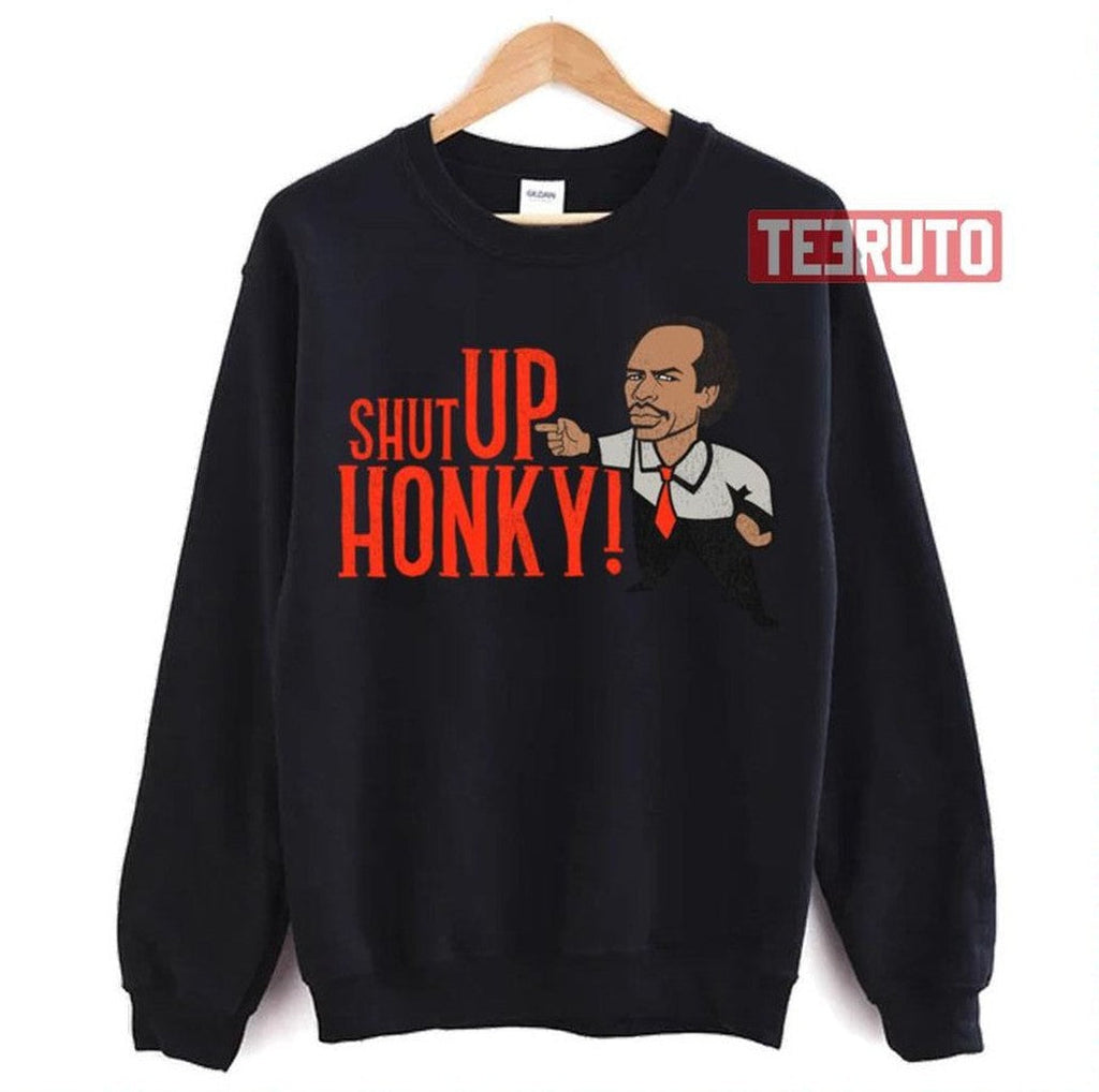 Shut Up Honky The Jeffersons Unisex Sweatshirt