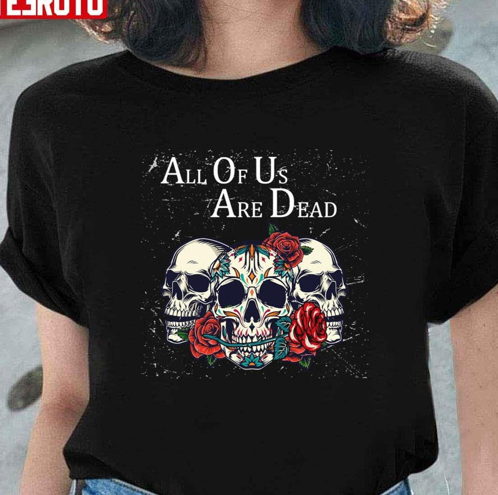 Skulls All Of Us Are Dead Unisex T-Shirt