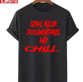 Serial Killer Documentaries And Chill Unisex T-Shirt