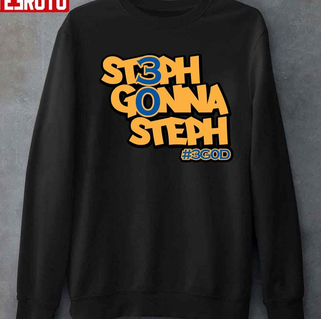 Steph Gonna Steph 3god Golden State Warriors Fans Unisex T-shirt