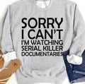 Sorry I Can't I'm Watching Serial Killer Documentaries Unisex Sweatshirt