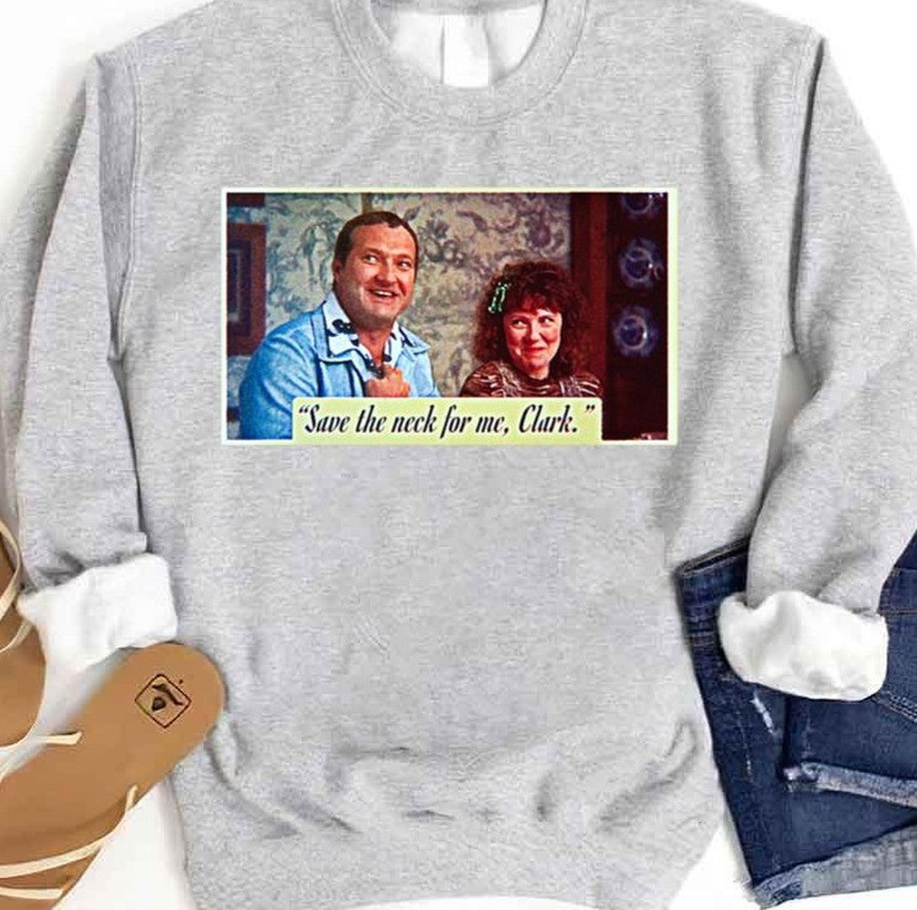 Save The Neck For Me Clark Christmas Vacation Unisex Sweatshirt