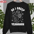 So I Creep Unisex Sweatshirt
