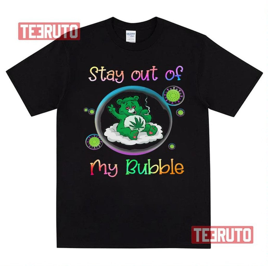 Stay Out Of My Bubble Teddy Bear Cannabis And Virus Unisex T-Shirt