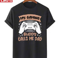 My Gaming Buddy Calls Me Dad Unisex T-Shirt