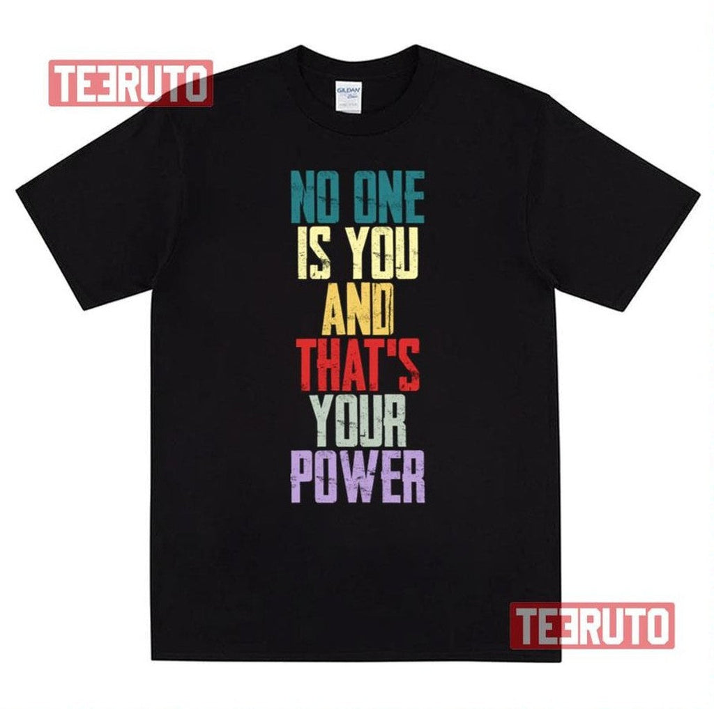 No One Is You And Thats Your Power Unisex T-Shirt