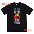 No One Is You And Thats Your Power Unisex T-Shirt