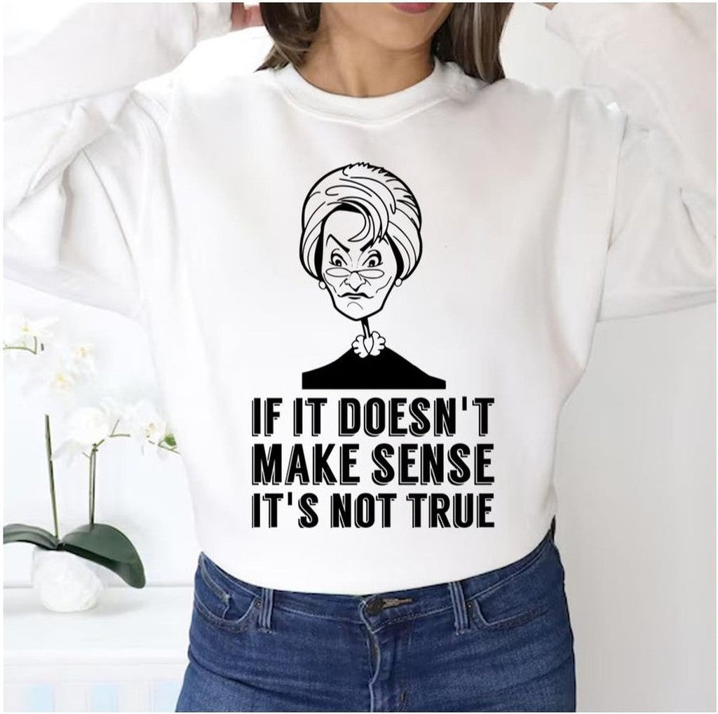 Quote If It Doesn't Make Sense It's Not True Premium Judge Judy Unisex Sweatshirt