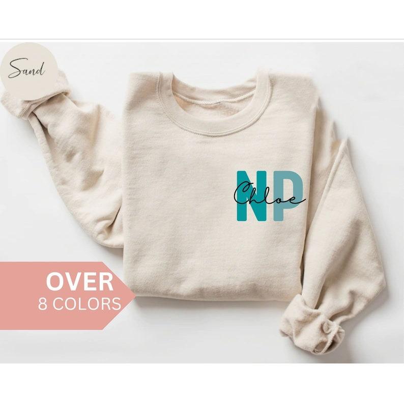 Personalized NP Nurse Sweatshirt, Custom NP Nurse Shirt, NP Nurse Gift, Nurse Practitioner Crewneck, Lpn Nurse Sweater, Nurse Appreciation