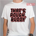 That's Rough Buddy Zuko Avatar The Last Airbender Unisex T-Shirt