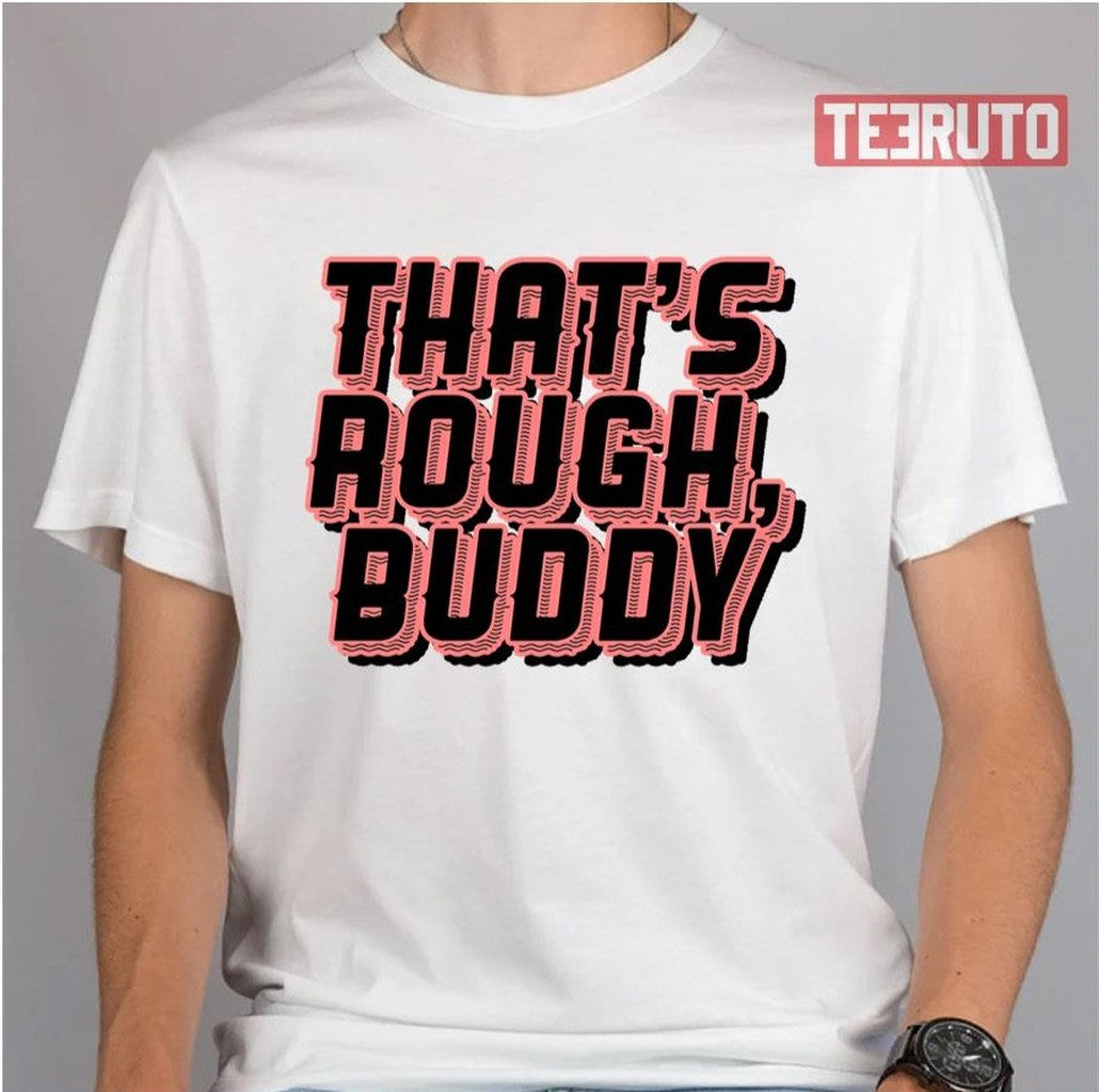 That's Rough Buddy Zuko Avatar The Last Airbender Unisex T-Shirt
