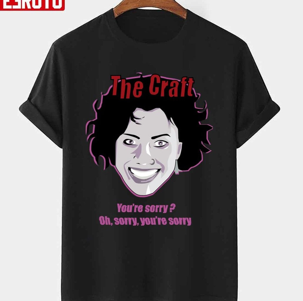 The Craft You're Sorry Oh Sorry You're Sorry Unisex T-shirt
