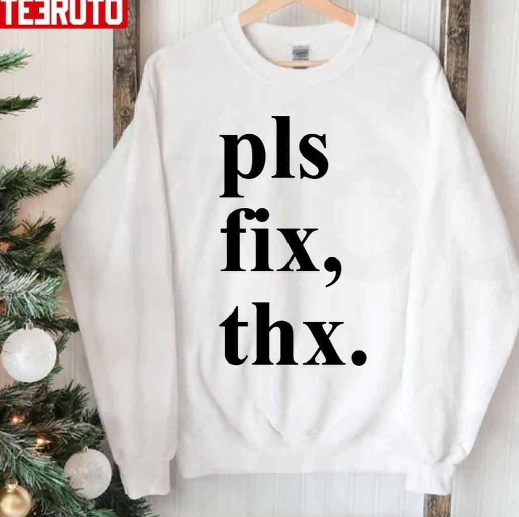 Pls Fix Thx Christmas Unisex Sweatshirt
