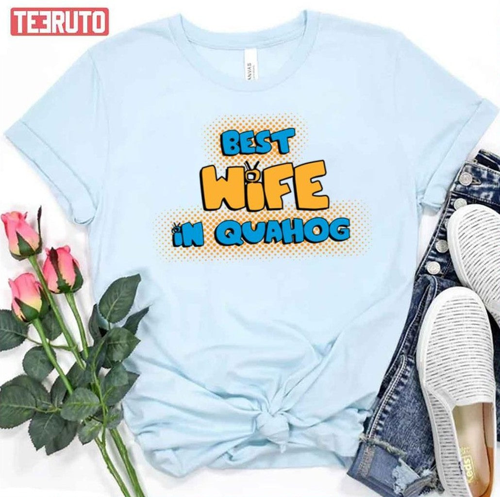 Best Wife In Quanhog Family Guy Unisex T-Shirt