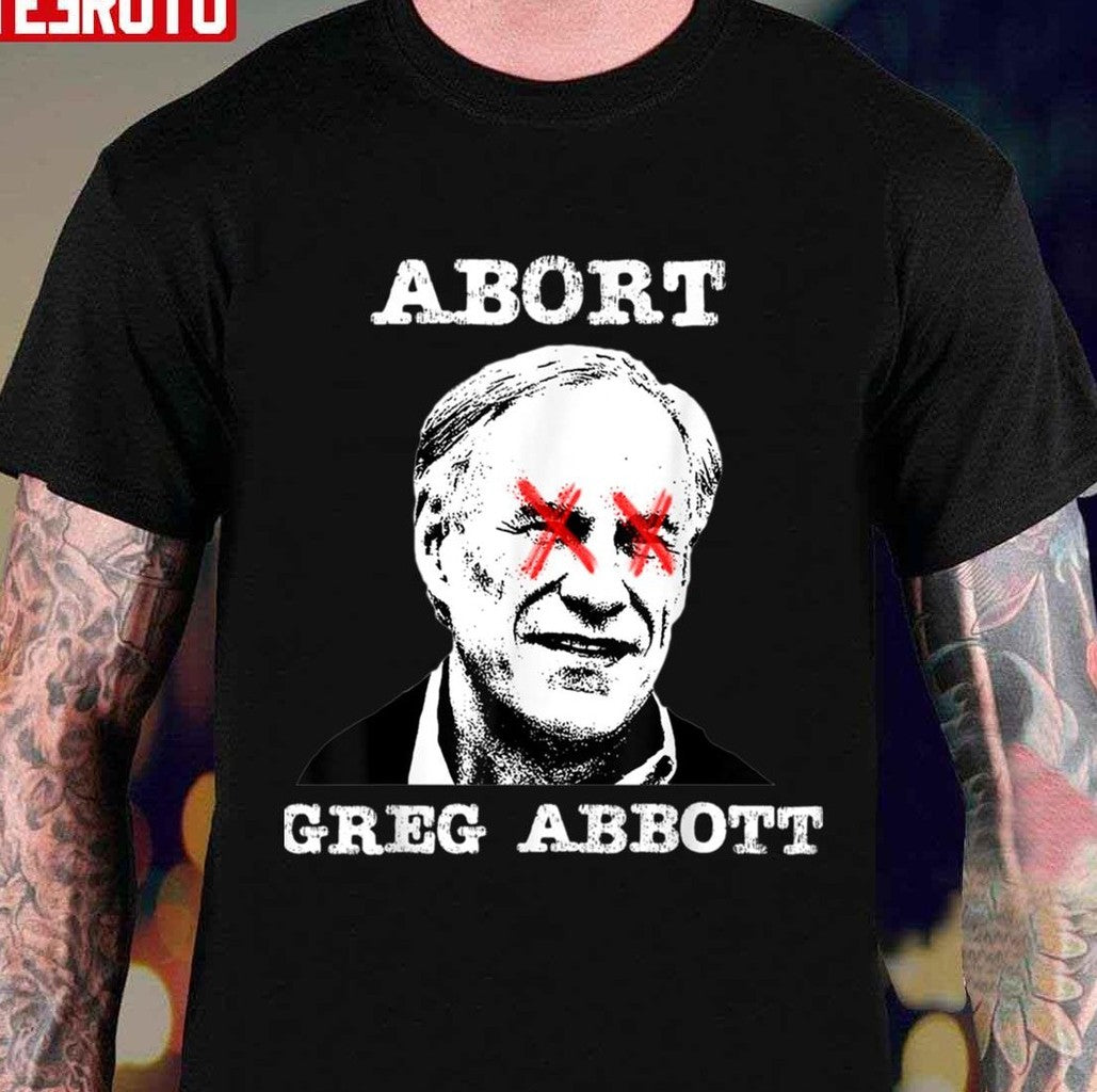 Texas Gifts Abort Greg Abbott Texas Ideas Unisex T-Shirt