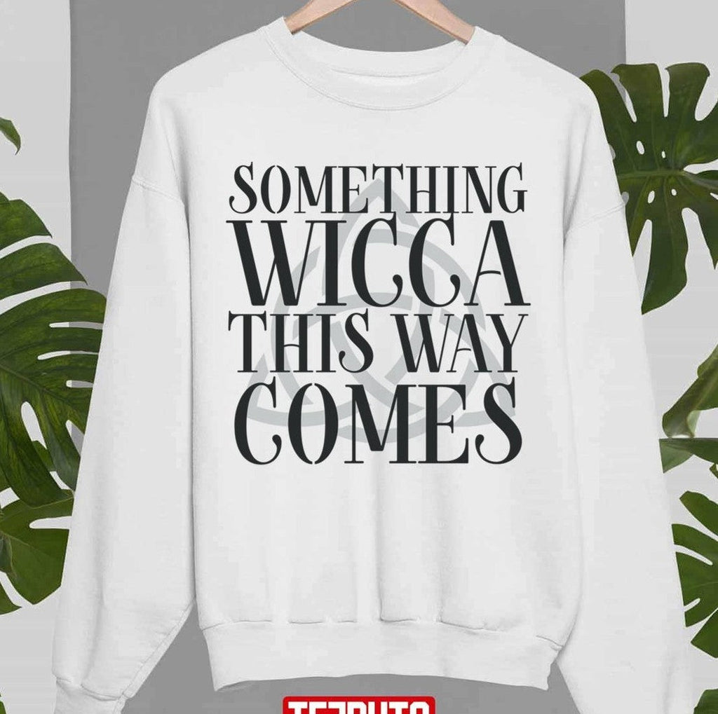 Something Wicca This Way Comes Charmed Unisex Sweatshirt