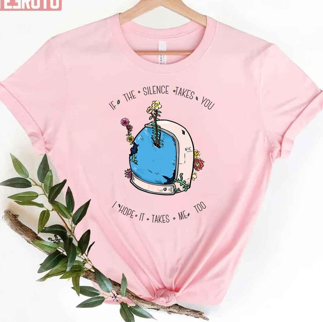 Silent Astro If The Silence Takes You I Hope It Takes Me Too Art Unisex T-shirt