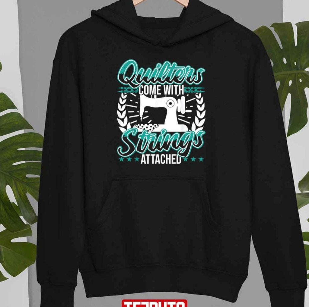 Quilters Come With Strings Attached Funny Unisex T-Shirt