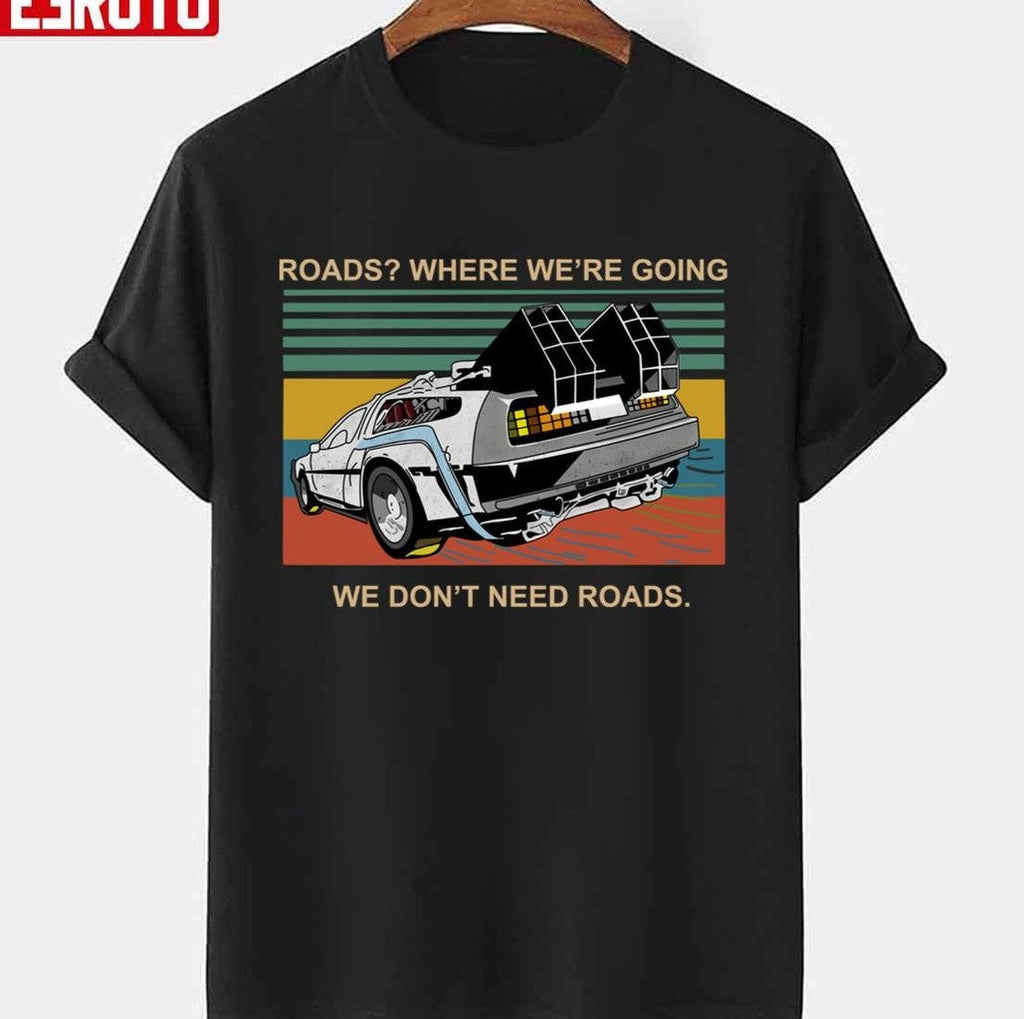 Roads Where We're Going We Don't Need Roads Back To The Future Vintage Unisex T-shirt
