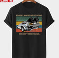 Roads Where We're Going We Don't Need Roads Back To The Future Vintage Unisex T-shirt