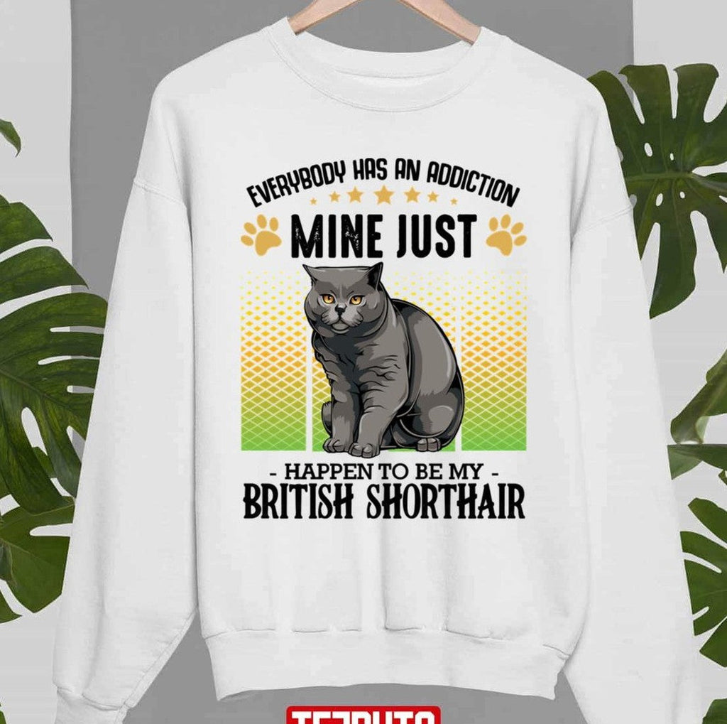 My Addiction Is British Shorthair Cat Unisex Sweatshirt