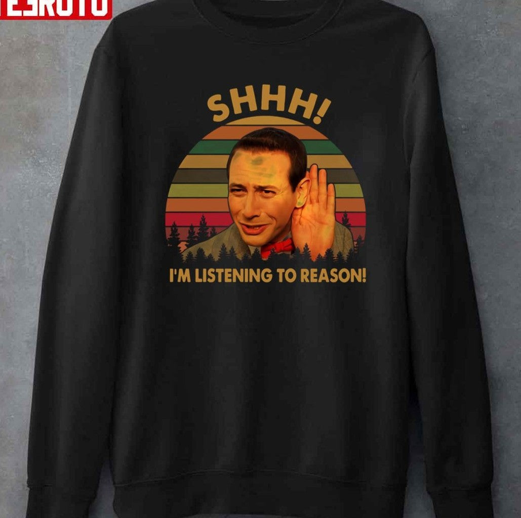 Shhh I'm Listening To Reason Shirts Pee Wee Herman Pee Wee's Big Adventure 80s Unisex T-Shirt