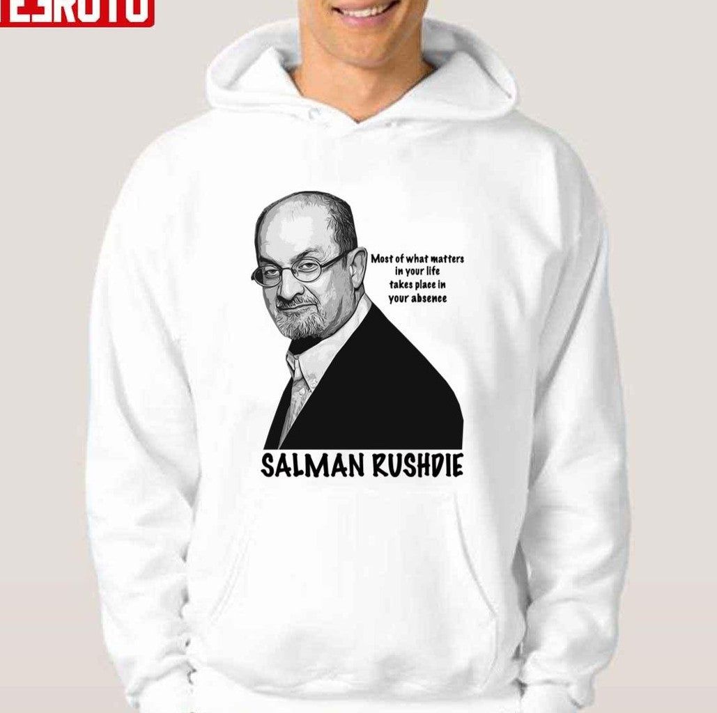Most Of What Matters In Your Life Takes Place In Your Absence Salman Rushdie Unisex T-Shirt