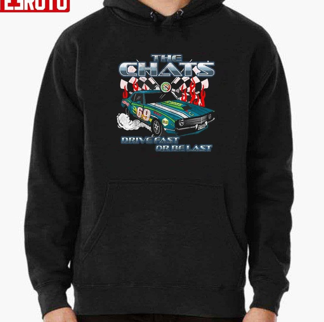 The Chats 69 Race Car Drive Fast Or Be Last Unisex T-Shirt