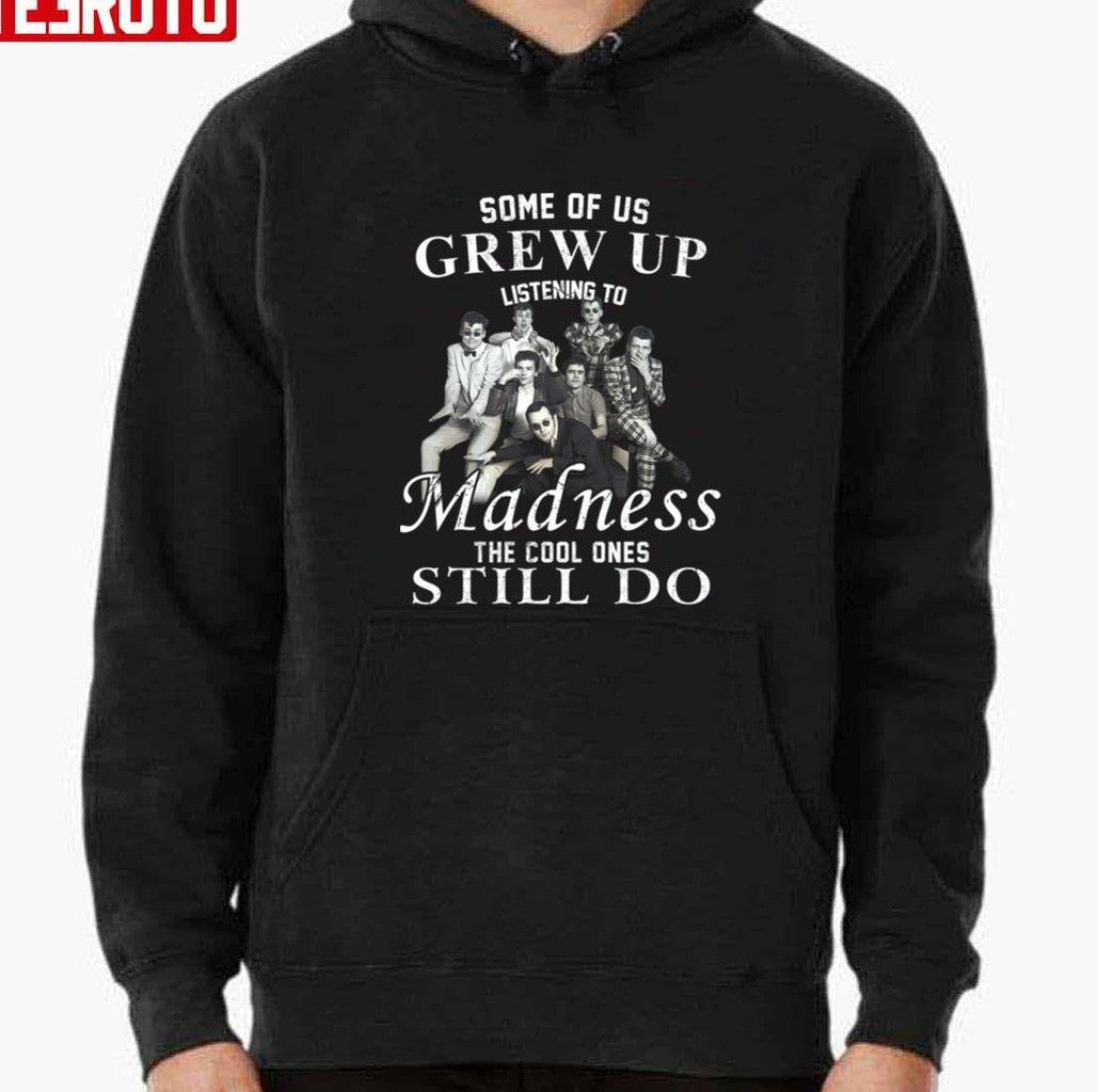 Some Of Us Grew Up Listening To Madness Band The Cool Ones Still Do Unisex T-Shirt