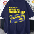 Be A Friend Rewind When You Reach The End Blockbuster Video Merchandise Unisex T-shirt