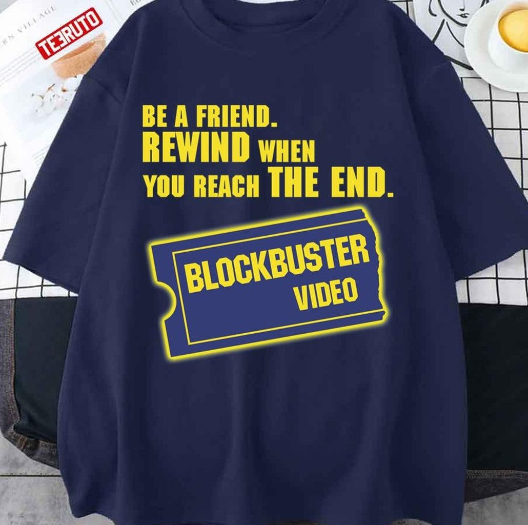 Be A Friend Rewind When You Reach The End Blockbuster Video Merchandise Unisex T-shirt