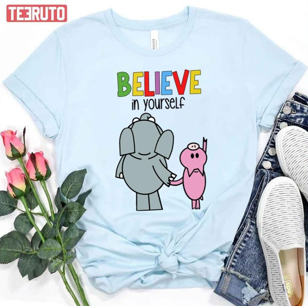Believe In Yourself Elephant Piggie Pigeon Unisex T-Shirt