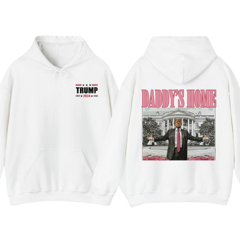 Daddyâ€™s Home Hoodie, Daddy 2024 Shirt, Hoodie, Trummmp will be the president of the United States, Trum Supporter Shirt, 2 Sided Casual Classic Cotton