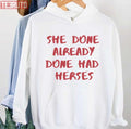 Quote She Done Already Done Had Herses Unisex Hoodie