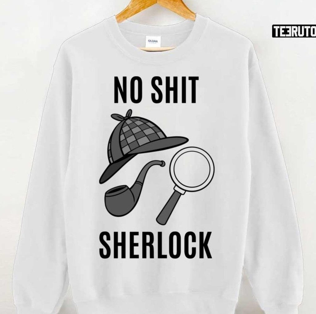 No Shit Sherlock Sherlock Holmes Unisex T-Shirt