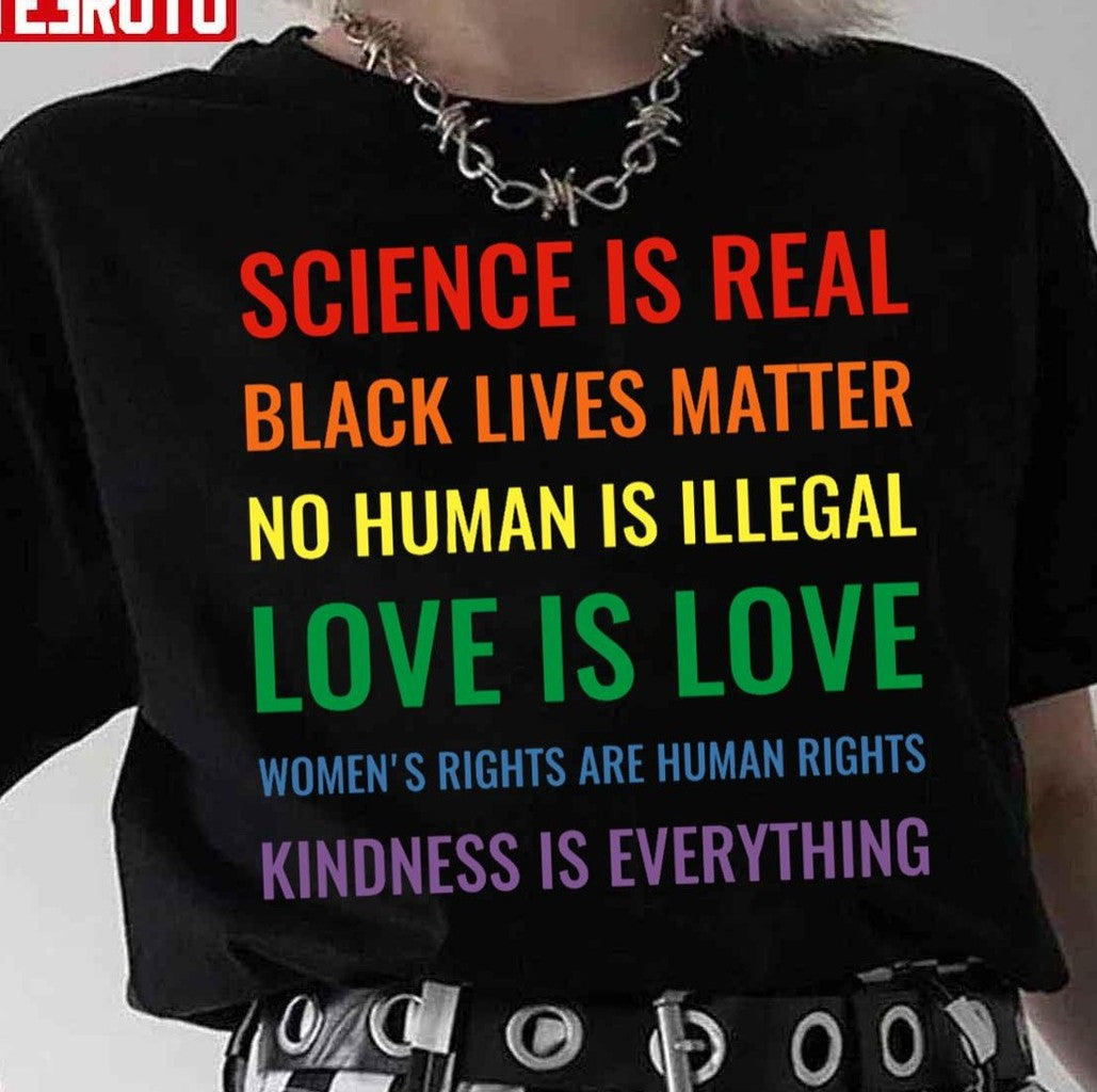 Science Is Real Black Lives Matter No Human Is Illegal Love Unisex T-Shirt