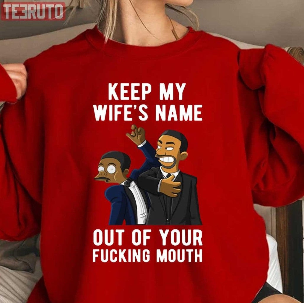 Smith Slap Chris Rock Keep My Wife's Name Out Of Your Fucking Mouth Oscars 2022 Unisex Sweatshirt