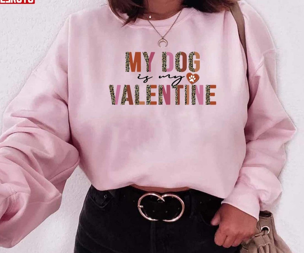 My Dog Is My Valentine Leopard Unisex Sweatshirt Unisex T-Shirt