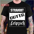 Straight Outta Leipzsch Leipzig Unisex T-Shirt