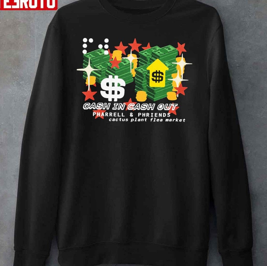 Pharrell Williams Cactus Plant Flea Market Cash In Cash Out Unisex Sweatshirt